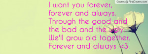want you forever, forever and always. Through the good and the bad ...