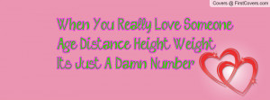 ... Love Someone ;Age, Distance, Height, Weight....Its Just A Damn Number