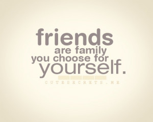 one brings friends are the family we choose for ourselves