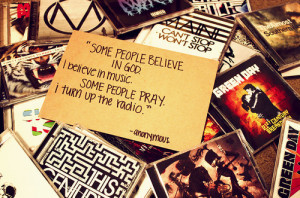 Some People Believe in God. I believe in Music. Some People Pray I ...
