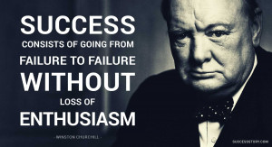 Success consists of going from failure to failure without loss of ...