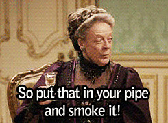 10 most withering Downton Abbey Dowager Countess put downs, in GIFs