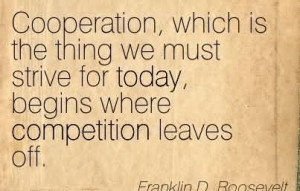 Cooperation, Which Is The Thing We Must Strive For Today, Begins Where ...