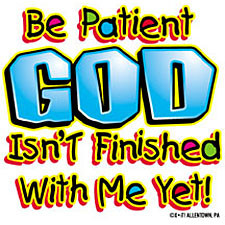 mother-and-father-quotes-be_patient_god_isnt_finished_with_me_yet.jpg