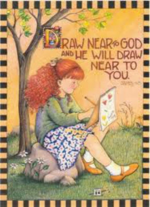 Draw near to God, and He will draw near to you.
