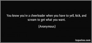 ... you have to yell, kick, and scream to get what you want. - Anonymous