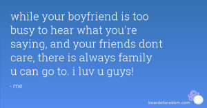 while your boyfriend is too busy to hear what you're saying, and your ...