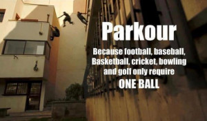 Parkour: Because football, baseball, basketball, and golf only require ...