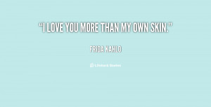 quote-Frida-Kahlo-i-love-you-more-than-my-own-21131.png