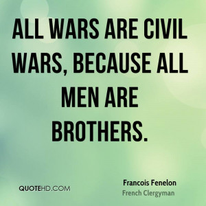 All wars are civil wars, because all men are brothers.