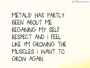 metals-has-partly-been-about-me-regaining-my-self-respect-and-i-feel ...