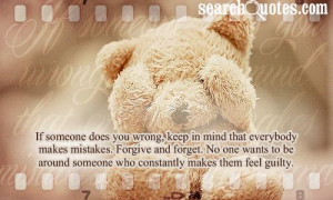 does you wrong, keep in mind that everybody makes mistakes. Forgive ...