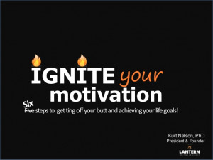 Igniting your motivation - how to get off your butt and achieve your ...