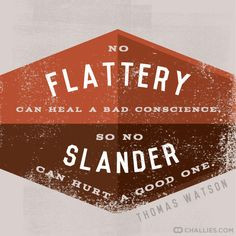 No flattery can heal a bad conscience, so no slander can hurt a good ...