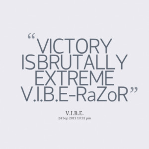 victory is brutally extreme v i b e razor quotes from octavus styles ...