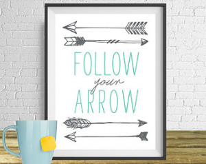 Follow your arrow, Quote Print, Pri ntable art wall decor ...