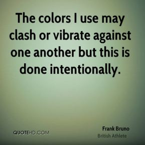 frank-bruno-frank-bruno-the-colors-i-use-may-clash-or-vibrate-against ...