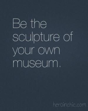 Be the sculpture of your own museum