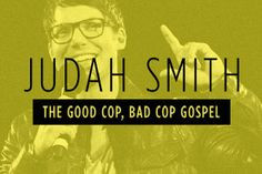 Judah Smith: The Good Cop, Bad Cop Gospel