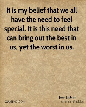 It is my belief that we all have the need to feel special. It is this ...