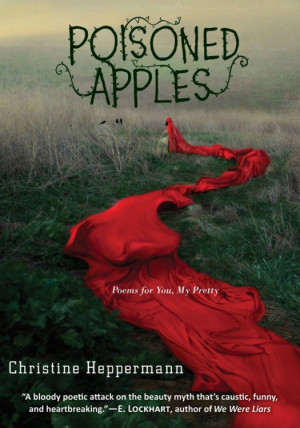 Poisoned Apples: Poems for You, My Pretty by Christine Heppermann