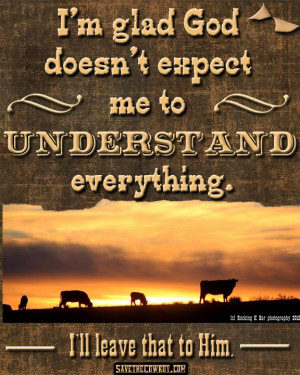 Glad God Doesn’t Expect Me To Understand Everything.