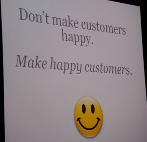Dharmesh Shah BoS2010 Quote: Don’t make customers happy. Make happy ...