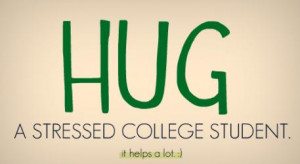 College Quote: Hug a stressed college student. It helps...