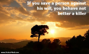 ... will, you behave not better a killer - Horace Quotes - StatusMind.com