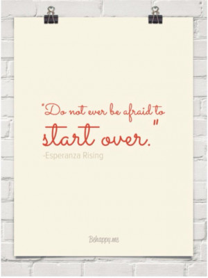 Do not ever be afraid to start over