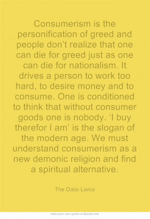 ... morality/ethics of consumerism. #quote #Dalai_Lama #greed #mytumblr