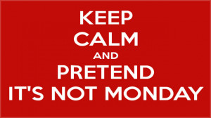 Keep Calm Funny Monday Quotes