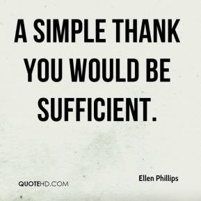 Ellen Phillips - A simple thank you would be sufficient.