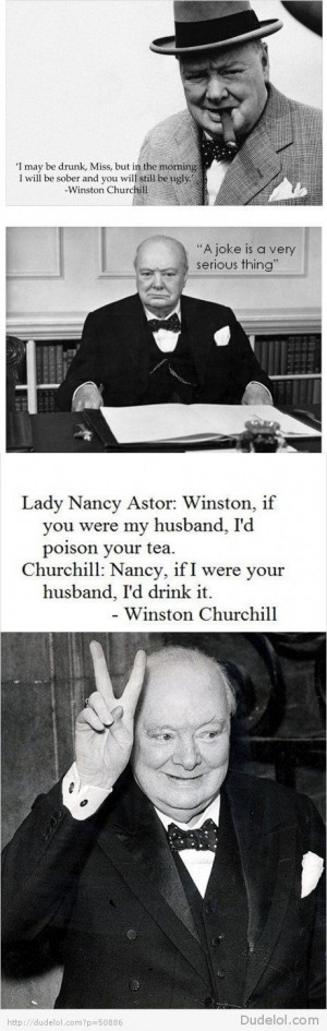 Winston Churchill. Perhaps not words to live by but at least witty ...