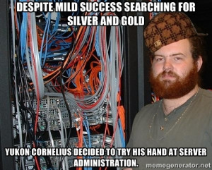 ... gold Yukon Cornelius decided to try his hand at server administration
