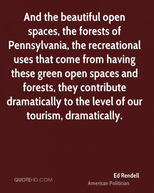 And the beautiful open spaces, the forests of Pennsylvania, the ...