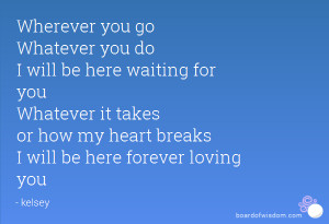 Wherever you go Whatever you do I will be here waiting for you ...