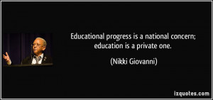 Educational progress is a national concern; education is a private one ...