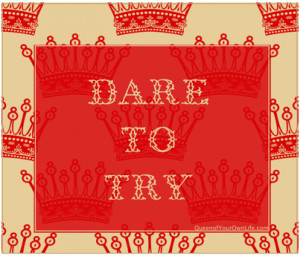 Dare to Try – Queenisms