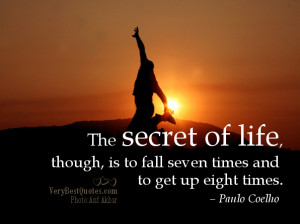 ... Quotes - The secret of life, though, is to fall seven times and to get