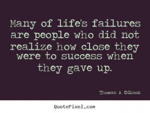 Quotes about success - Many of life's failures are people who did not ...