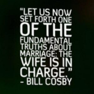 ... of the fundamental truths about marriage: the wife is in charge