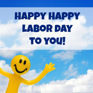 ... Labor Day To You Quote To Wish You Have More Happiness On Labor Day