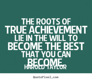 ... lie in the will to become.. Harold Taylor great inspirational quotes