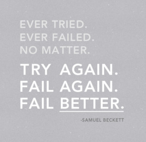 Fail Again. Fail Better. – Inspirational words from Samuel Beckett