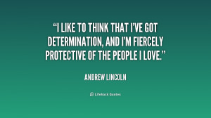 ... determination, and I'm fiercely protective of the people I love