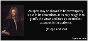 An opera may be allowed to be extravagantly lavish in its decorations ...