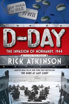 1944, Young Adult, Dday, D Day, Rick Atkinson, New York Time, Normandy ...