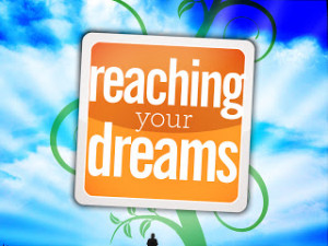Reaching Your Dreams