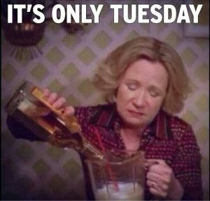 It's only Tuesday :(